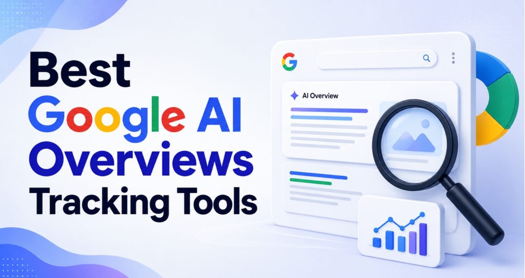 Best Google AI Overviews Tracking Tools
